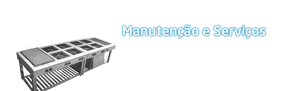 Manutenção e reforma de equipamentos de cozinhas industriais