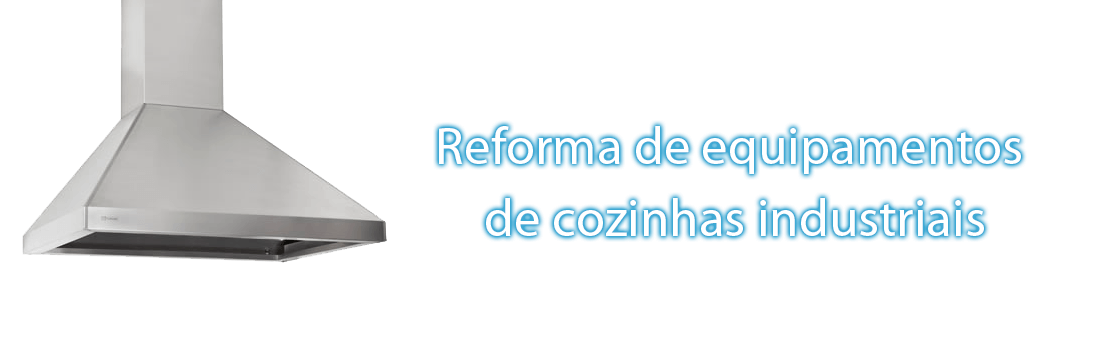 Reforma de equipamentos de cozinhas industriais